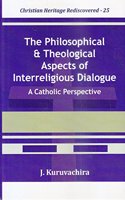 The Philosophical and Theological Aspects of Interreligious Dialogue : A Catholic Perspective