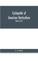 Cyclopedia of American horticulture, comprising suggestions for cultivation of horticultural plants, descriptions of the species of fruits, vegetables, flowers and ornamental plants sold in the United States and Canada, together with geographical a