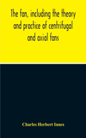 Fan, Including The Theory And Practice Of Centrifugal And Axial Fans