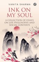 INK ON MY SOUL: A COLLECTION OF ESSAYS ON LIFE PHILOSOPHY AND SOCIAL CONTEXTS