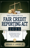 The Complete US Fair Credit Reporting Act Book 2025: A Comprehensive Guide to Consumer Credit Rights, Compliance, and Legal Updates