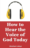 How to Hear the Voice of God Today