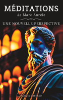 Méditations: Une Nouvelle Perspective Les Méditations de Marc Aurèle, Ouvrage de Stoïcisme