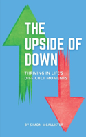 Upside of Down: Thriving in Life's Difficult Moments