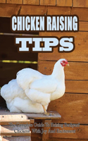 Chicken Raising Tips: The Complete Guide To Raising Backyard Chickens With Joy And Excitement: Tips For Raising Backyard Chickens