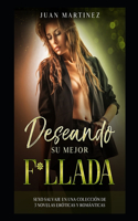 Deseando su mejor F*llada: Sexo Salvaje en una Colección de 3 Novelas Eróticas y Románticas