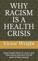 Why Racism Is a Health Crisis: Deep health effect of racism and how racism shortens the life span of black people