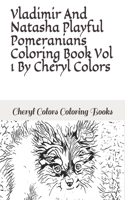 Vladimir And Natasha Playful Pomeranian Coloring Book Vol 1 By Cheryl Colors