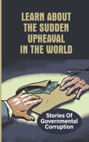 Learn About The Sudden Upheaval In The World: Stories Of Governmental Corruption: The Course Of The World Actually