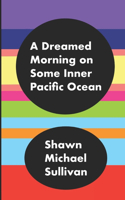 A Dreamed Morning on Some Inner Pacific Ocean