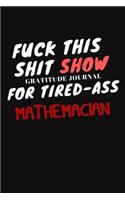 Fuck This ShitShow A Gratitude Journal For Tired-Ass MATHEMACIAN