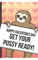 Happy Valentines Day Get Your Pussy Ready: Fun Sloth with a Loving Valentines Day Message Notebook with Red Heart Pattern Background Cover. Be My Valentine and Romantic Cupid Card Inspired Fu