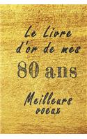 Le Livre d'Or de mes 80 ans meilleurs voeux carnet de note: Carnet de note pour un anniversaire spécial 80 ans, cadeaux pour un ami, une amie, un collègue ou un collègue, quelqu'un de la famille, Idée Cadeau 