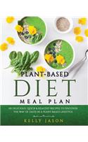 Plant-Based Diet Meal Plan: 101 Delicious, Quick & Healthy Recipes to Discover The Way of Taste in a Plant-Based Lifestyle
