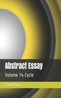 Abstract Essay: Volume 74 Cycle(74 Abstract Essay)