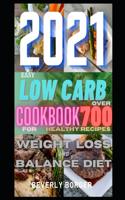 2021 Easy Low Carb Cookbook: Over 700 Healthy Recipes for Weight Loss and Balance Diet