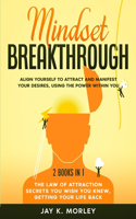 Mindset Breakthrough: 2 Books in 1: The Law of Attraction You Wish You Knew, Getting Your Life back: Align Yourself to Attract and Manifest Your Desires, Using the Power 