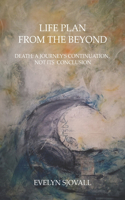 Life Plan from the Beyond: Death: A Journey's Continuation, Not Its Conclusion