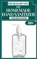 Healthy New Homemade Hand Sanitizer for Beginners