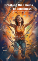 Breaking the Chains of Loneliness