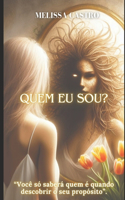 Quem eu Sou?: "Você só saberá quem é quando descobrir o seu propósito."