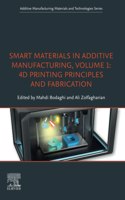 Smart Materials in Additive Manufacturing, volume 1: 4D Printing Principles and Fabrication