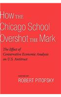 How the Chicago School Overshot the Mark: The Efect of Conservative Economic Analysis on U.S. Antitrust