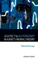 Agency and Autonomy in Kant's Moral Theory