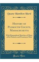 History of Plymouth County, Massachusetts: With Biographical Sketches of Many of Its Pioneers and Prominent Men (Classic Reprint): With Biographical Sketches of Many of Its Pioneers and Prominent Men (Classic Reprint)