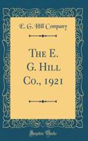 The E. G. Hill Co., 1921 (Classic Reprint)