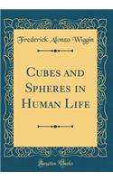 Cubes and Spheres in Human Life (Classic Reprint)