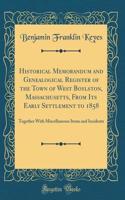 Historical Memorandum and Genealogical Register of the Town of West Boylston, Massachusetts, From Its Early Settlement to 1858: Together With Miscellaneous Items and Incidents (Classic Reprint)
