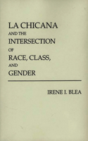 La Chicana and the Intersection of Race, Class, and Gender