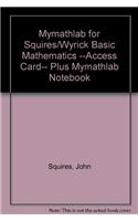 Mylab Math for Squires/Wyrick Basic Mathematics --Access Card-- Plus Mylab Math Notebook