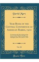 Year Book of the Central Conference of American Rabbis, 1910, Vol. 20: Containing the Proceeding of the Convention, Held in Charlevoix, Michigan, June 28 to July 4, 1910 (Classic Reprint)