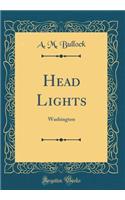 Head Lights: Washington (Classic Reprint): Washington (Classic Reprint)