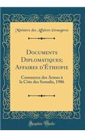 Documents Diplomatiques; Affaires d'Éthiopie: Commerce des Armes à la Côte des Somalis, 1906 (Classic Reprint)