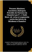 Pensees; Maximes; Anecdotes; Dialogues. Précédés de l'histoire de Chamfort par P.-J. Stahl. Nouv. éd. revue et augmentée ... suivie des lettres de Mirabeau à Chamfort