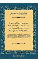 Joy and Gratitude to God for the Long Life of a Good King, and the Conquest of Quebec: A Sermon Preached in the First Parish of Portsmouth, in New-Hampshire, Saturday, November 10th, 1759, Being the Anniversary Birth Day of His Present Majesty King