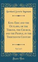 King Eric and the Outlaws, or the Throne, the Church, and the People, in the Thirteenth Century, Vol. 3 of 3 (Classic Reprint)