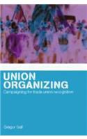 Union Organizing: Campaigning for trade union recognition(Routledge Studies in Employment Relations)