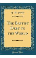 The Baptist Debt to the World (Classic Reprint)