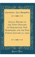 Annual Report of the Town Officers of Dorchester, New Hampshire, for the Year Ending January 31, 1920 (Classic Reprint)