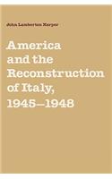 America and the Reconstruction of Italy, 1945-1948