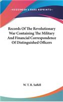 Records Of The Revolutionary War Containing The Military And Financial Correspondence Of Distinguished Officers