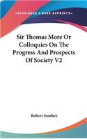 Sir Thomas More Or Colloquies On The Progress And Prospects Of Society V2: (English)