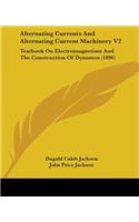 Alternating Currents And Alternating Current Machinery V2