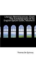 Literary Reminiscences; From the Autobiography of an English Opium-Eater, Volume II: (English)