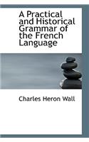 A Practical and Historical Grammar of the French Language