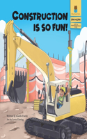 Construction is So Fun!